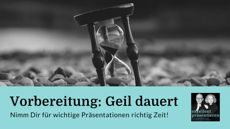 Vorbereitung: Geil dauert - Nimm Dir für wichtige Präsentationen richtig Zeit!